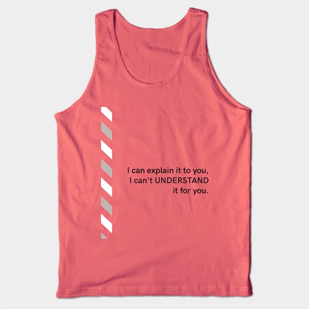 I can EXPLAIN it to you, but I can’t UNDERSTAND it for you Tank Top by PersianFMts